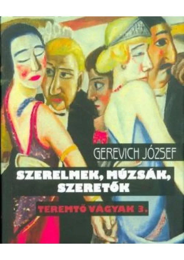 Gerevich József - Szerelmek, múzsák, szeretők - Teremtő vágyak 3.