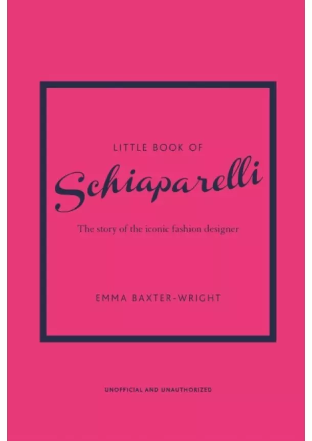 Emma Baxter-Wright - Little Book of Schiaparelli The Story of the Iconic Fashion Designer