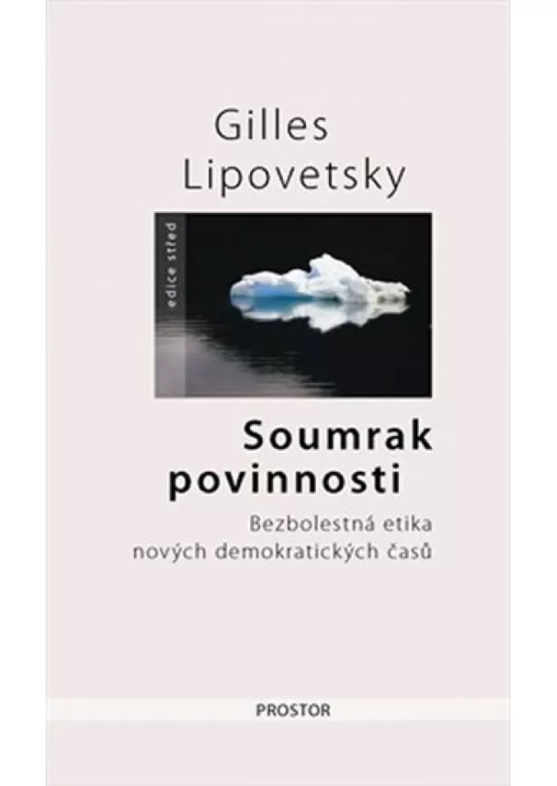 Gilles Lipovetsky - Soumrak povinnosti - Bezbolestná etika nových demokratiských časů - 2. vydání