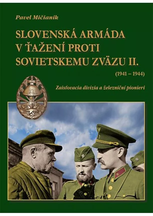 Pavel Mičianik - Slovenská armáda v ťažení proti Sovietskemu zväzu II. (1941-1944) - Zaisťovacia divízia a železniční pionieri