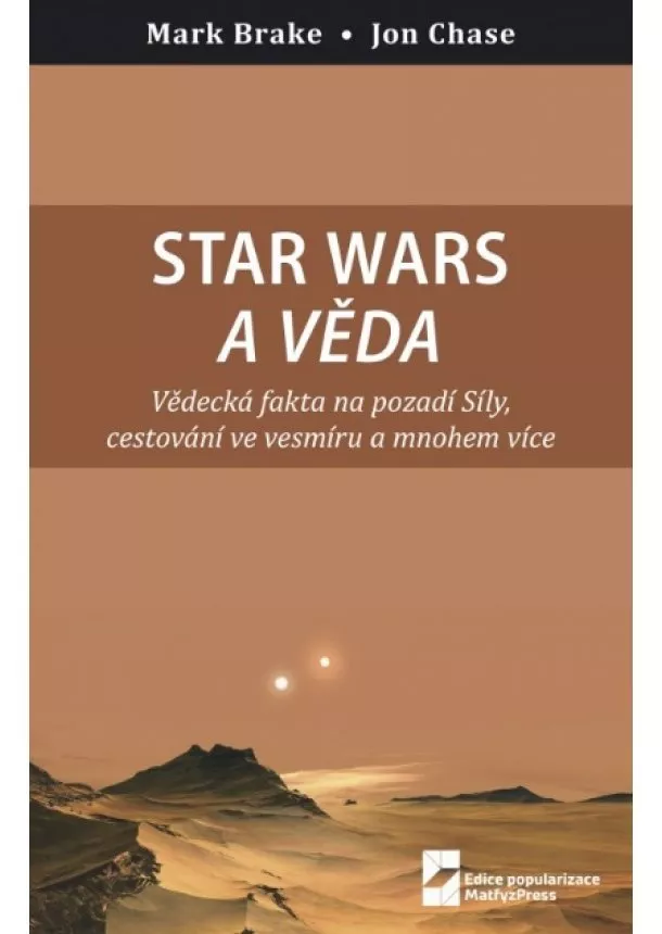 Mark Brake, John Case - Star Wars a věda - Vědecká fakta na pozadí Síly, cestování ve vesmíru a mnohem více