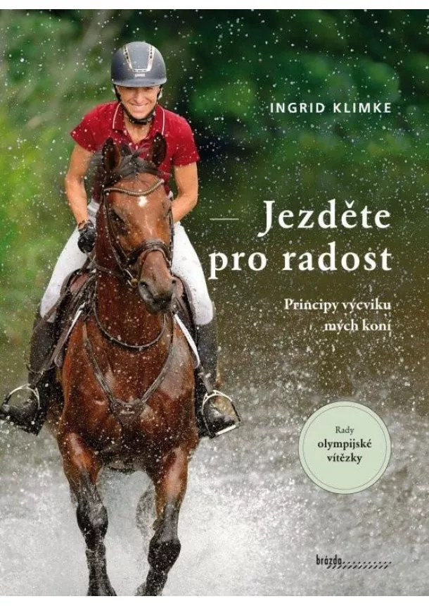 Ingrid Klimke - Jezděte pro radost - Principy výcviku mých koní