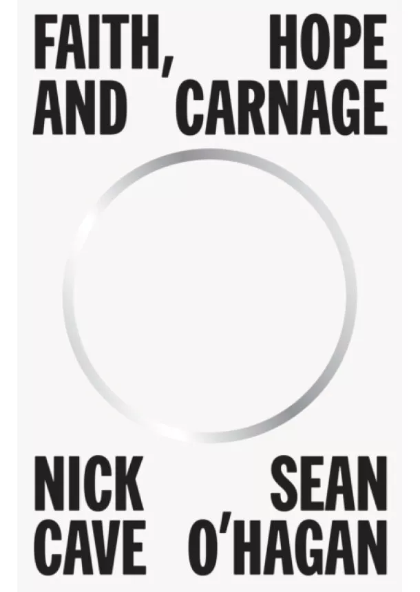 Nick Cave, Sean O'Hagan - Faith, Hope and Carnage