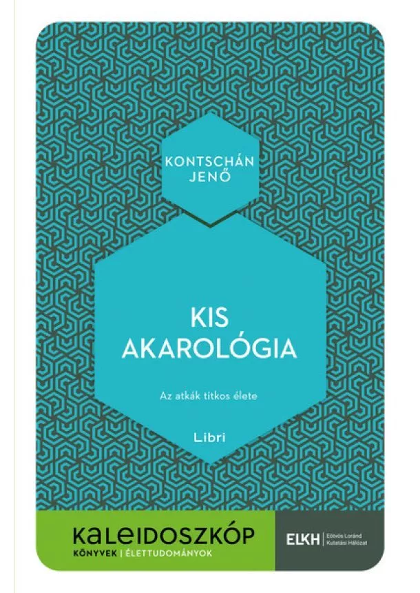 Kontschán Jenő - Kis akarológia - Az atkák titkos élete - Kaleidoszkóp Könyvek