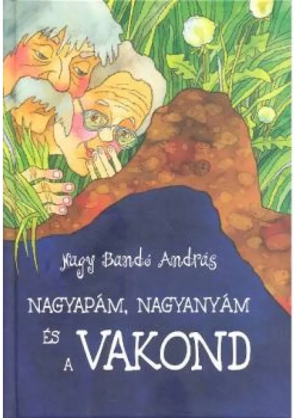 NAGY BANDÓ ANDRÁS - NAGYAPÁM, NAGYANYÁM ÉS A VAKOND