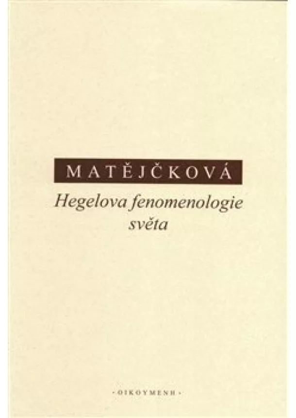 Tereza Matějčková - Hegelova fenomenologie světa