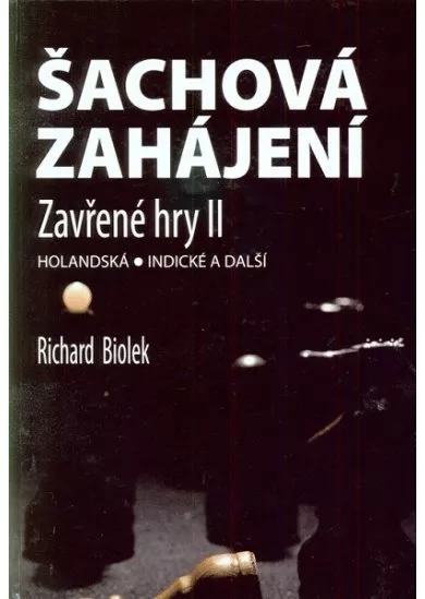 Šachová zahájení - Zavřené hry II - Holandská - Indické a další