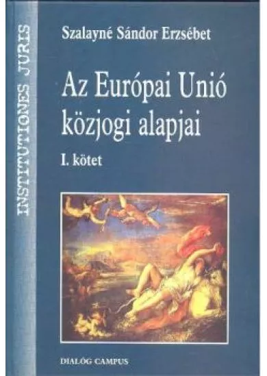 Az Európai Únió közjogi alapjai I. kötet /Institutiones juris