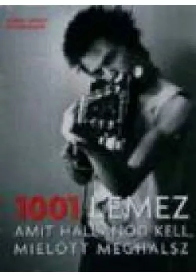 1001 LEMEZ AMIT HALLANOD KELL, MIELŐTT MEGHALSZ