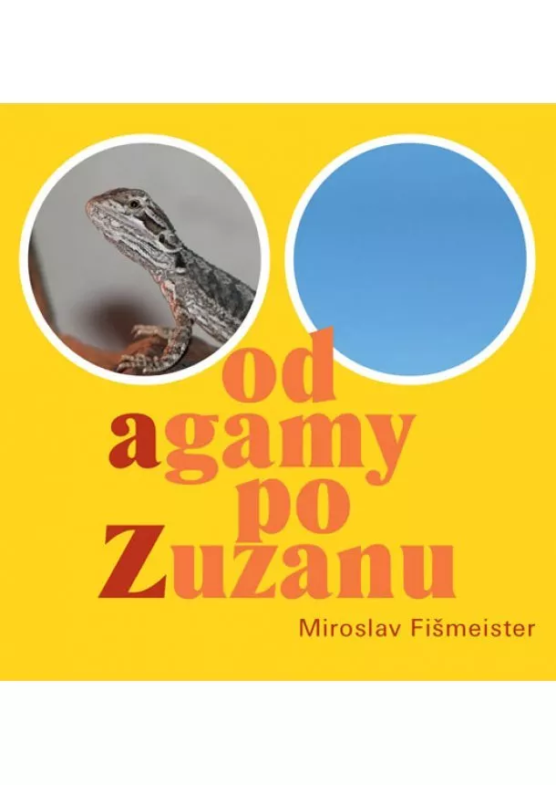 Miroslav Fišmeister - Od agamy po Zuzanu