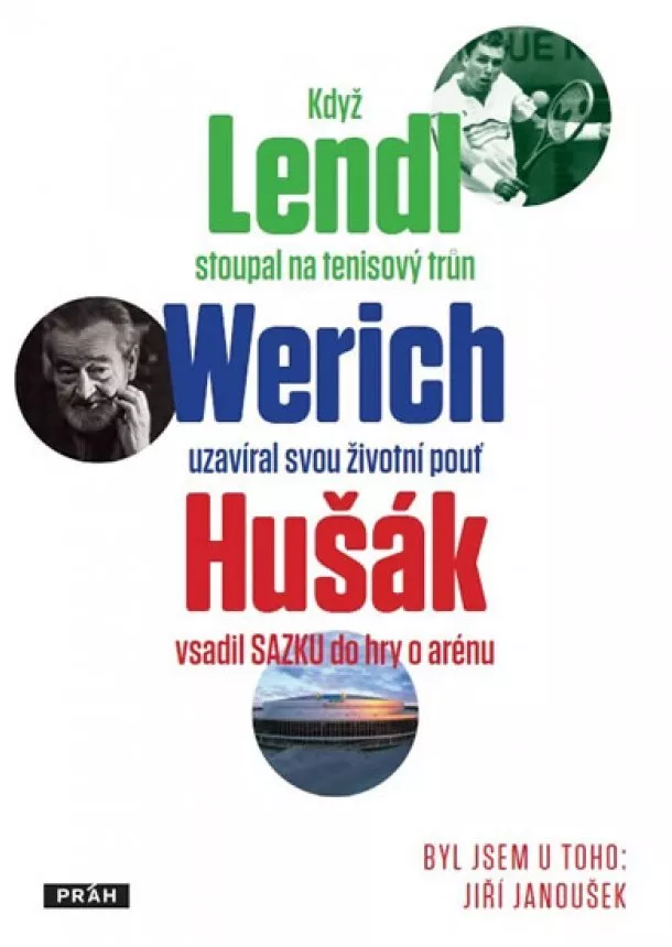 Jiří Janoušek - Byl jsem u toho, když Lendl stoupal na tenisový trůn, Werich uzavíral svou životní pouť a Hušák vsadil Sazku do hry o arénu