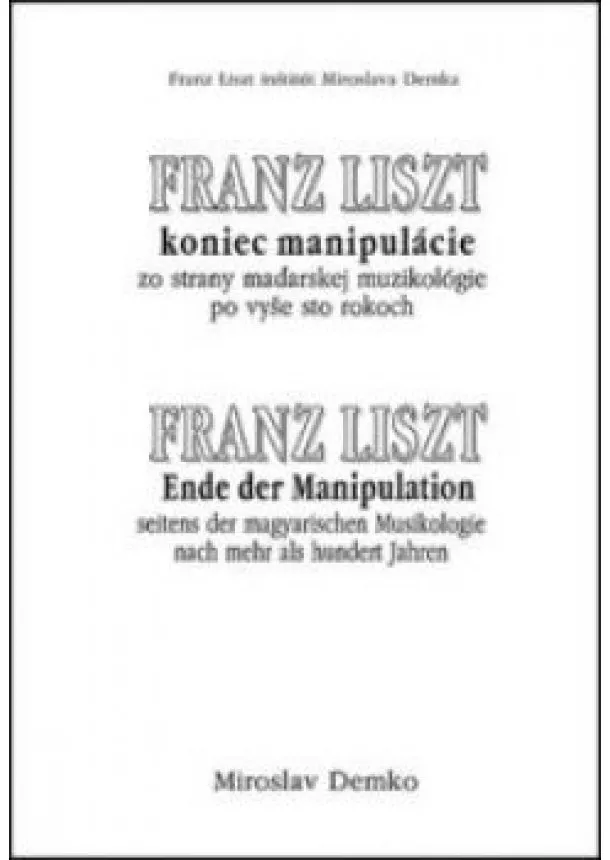 Miroslav Demko  - Franz Liszt koniec manipulácie zo strany maďarskej muzikológie po vyše sto rokoch