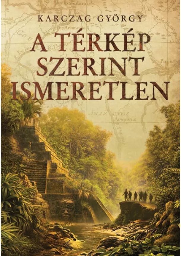 Karczag György - A térkép szerint ismeretlen - Régészeti kalandregény