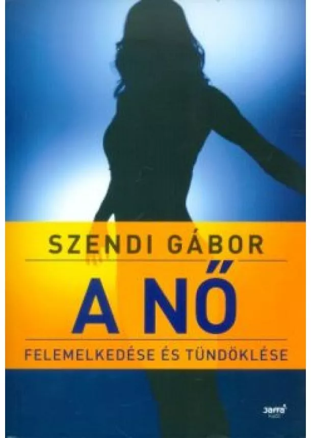 Szendi Gábor - A nő felemelkedése és tündöklése