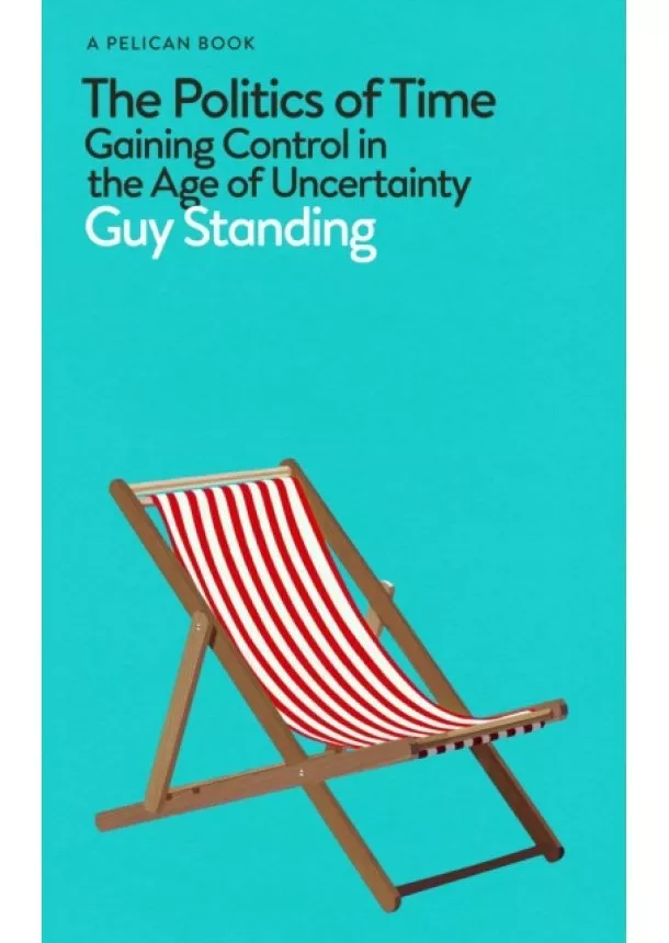 Guy Standing - The Politics of Time