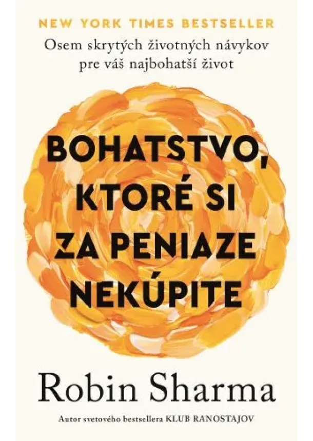 Robin Sharma - Bohatstvo, ktoré si za peniaze nekúpite