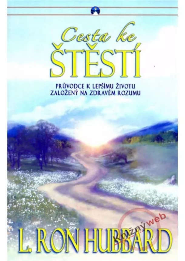 Ron L. Hubbard - Cesta ke štěstí - Průvodce k lepšímu životu založený na zdravém životu