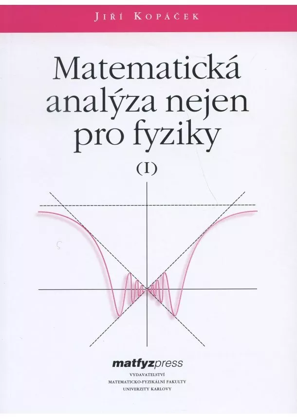 Jiří Kopáček - Matematická analýza nejen pro fyziky I.