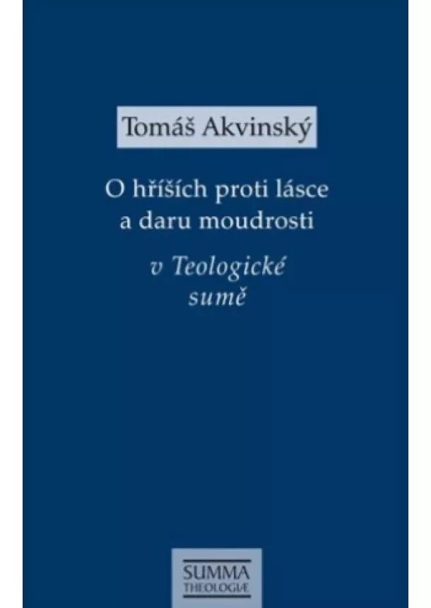 Tomáš Akvinský  - O hříších proti lásce a daru moudrosti v Teologické sumě