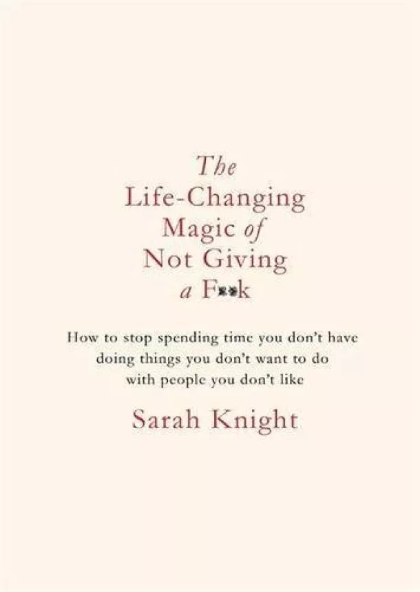 Sarah Knight - The Life-Changing Magic of Not Giving a Fk