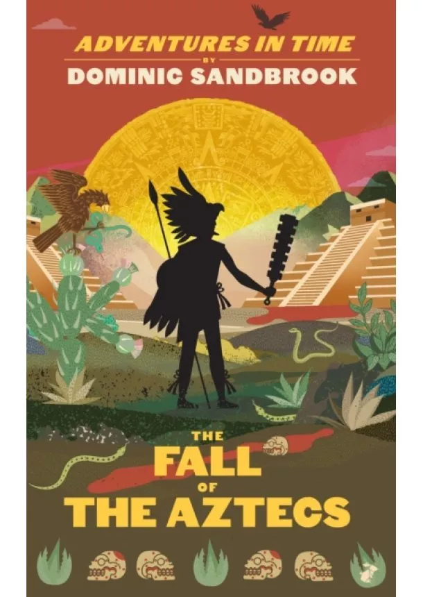 Dominic Sandbrook - Adventures in Time: The Fall of the Aztecs