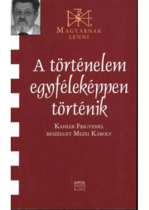 MEZEI KÁROLY - A TÖRTÉNELEM EGYFÉLEKÉPPEN TÖRTÉNIK