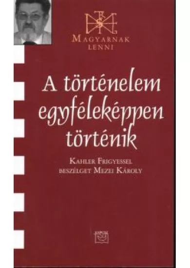 A TÖRTÉNELEM EGYFÉLEKÉPPEN TÖRTÉNIK