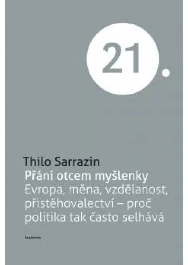 Thilo Sarrazin - Přání otcem myšlenky - Evropa, měna, vzdělanost, přistěhovalextví - proč politika tak často selhává