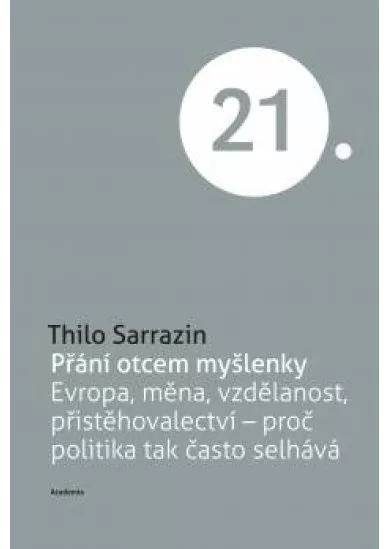 Přání otcem myšlenky - Evropa, měna, vzdělanost, přistěhovalextví - proč politika tak často selhává