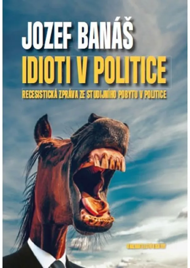 Jozef Banáš - Idioti v politice - Recesistická zpráva ze studijního pobytu v politice