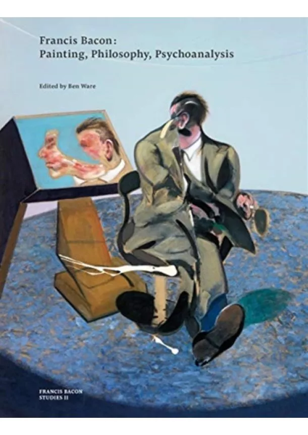 Ben Ware, The Estate of Francis Bacon - Francis Bacon: Painting, Philosophy, Psychoanalysis