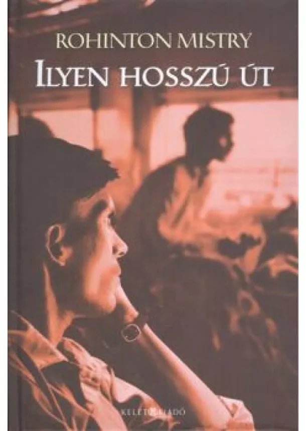 Rohinton Mistry - ILYEN HOSSZÚ ÚT