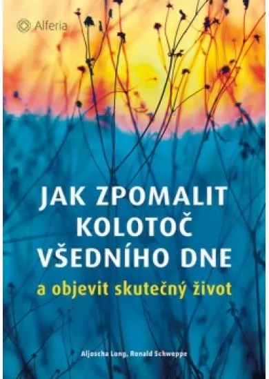 Jak zpomalit kolotoč všedního dne a objevit skutečný život