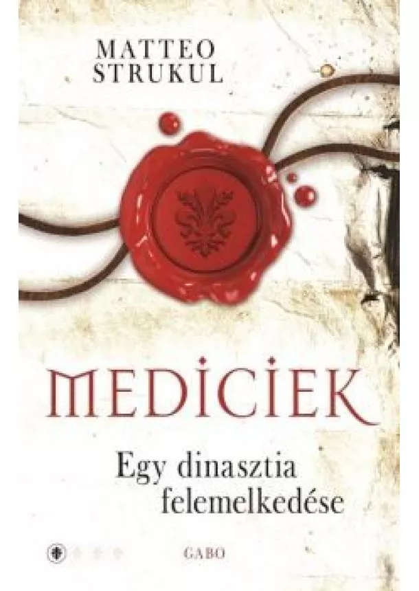 Matteo Strukul - Mediciek - Egy dinasztia felemelkedése (Mediciek 1.)