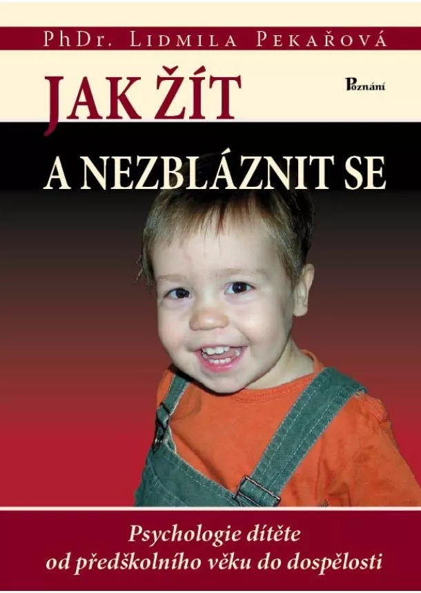 Lidmila Pekařová - Jak žít a nezbláznit se - psychologie dítěte od předškolního věku do dospělosti