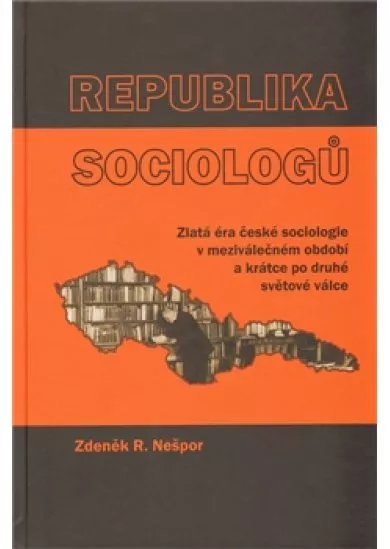 Republika sociologů - Zlatá éra české sociologie v meziválečném období a krátce po druhé světové válce