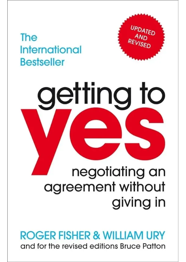 William Ury, Roger Fisher, Bruce Patton - Getting to Yes - Negotiating An Agreement Without Giving In