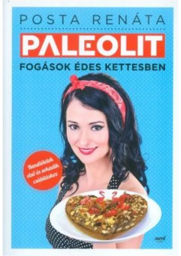 Posta Renáta - Paleolit fogások édes kettesben /Tandiételek első és sokadik csábításhoz