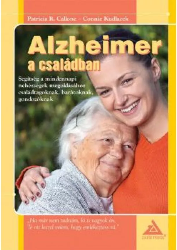 CALLONE, PATRICIA R. - KUDLACEK, CONNIE - ALZHEIMER A CSALÁDBAN - SEGÍTSÉG A MINDENNAPI NEHÉZSÉGEK MEGOLDÁSÁHOZ...