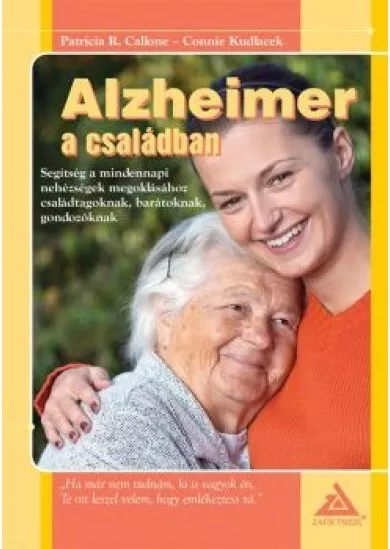 ALZHEIMER A CSALÁDBAN - SEGÍTSÉG A MINDENNAPI NEHÉZSÉGEK MEGOLDÁSÁHOZ...