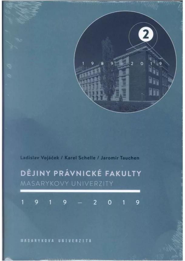 Ladislav Vojáček, Karel Schelle, Jaromír Tauchen - Dějiny Právnické fakulty Masarykovy univerzity 19192019 2.díl - 2 - 1989-2019