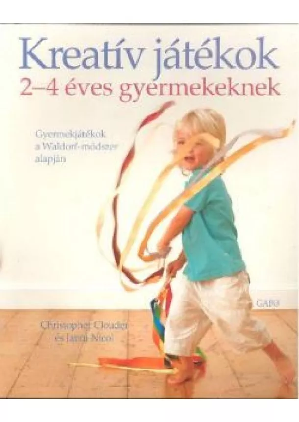 CHRISTOPHER CLOUDER - KREATÍV JÁTÉKOK 2-4 ÉVES GYERMEKEKNEK