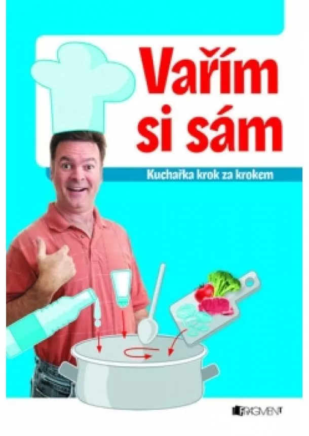 Vašák Jaroslav - Vařím si sám – kuchařka krok za krokem