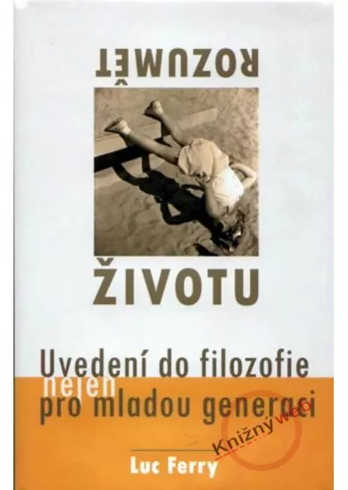 Rozumět životu - Uvedení do filozofie (nejen) pro mladou generaci