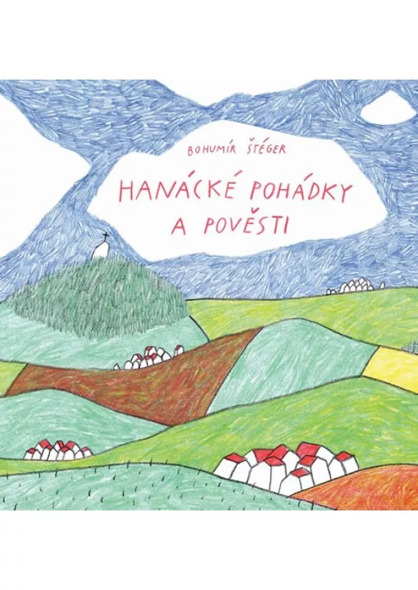 Bohumír Štéger - Hanácké pohádky a pověsti