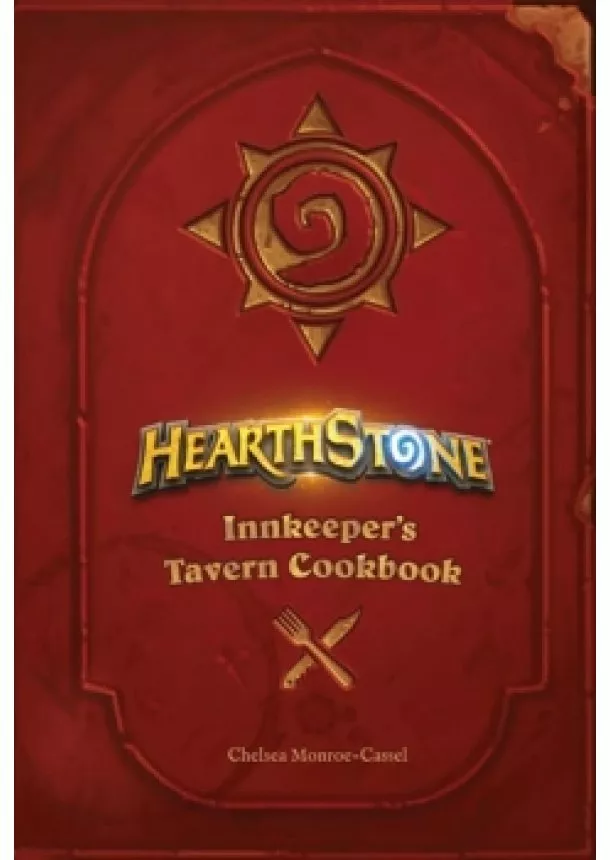 Chelsea Monroe-Cassel - Hearthstone: Innkeeper´s Tavern Cookbook