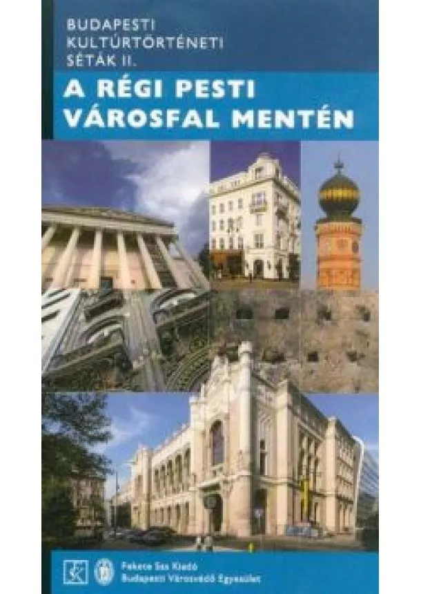 Saly Noémi (szerk.) - A régi pesti városfal mentén - Budapesti kultúrtörténeti séták II.