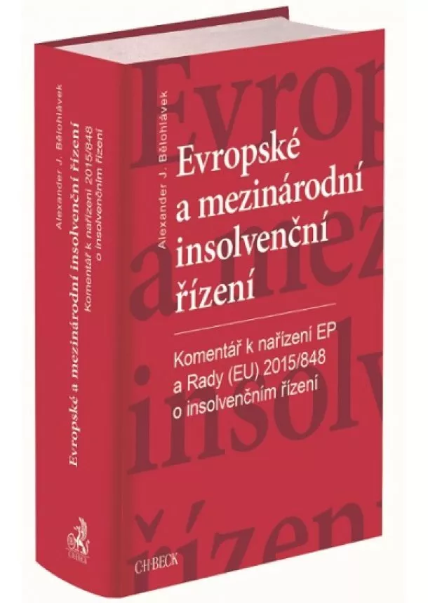 Alexander J. Bělohlávek - Evropské a mezinárodní insolvenční řízení - Nařízení Evropského parlamentu a Rady (EU) č. 2015/848 o insolvenčním řízení