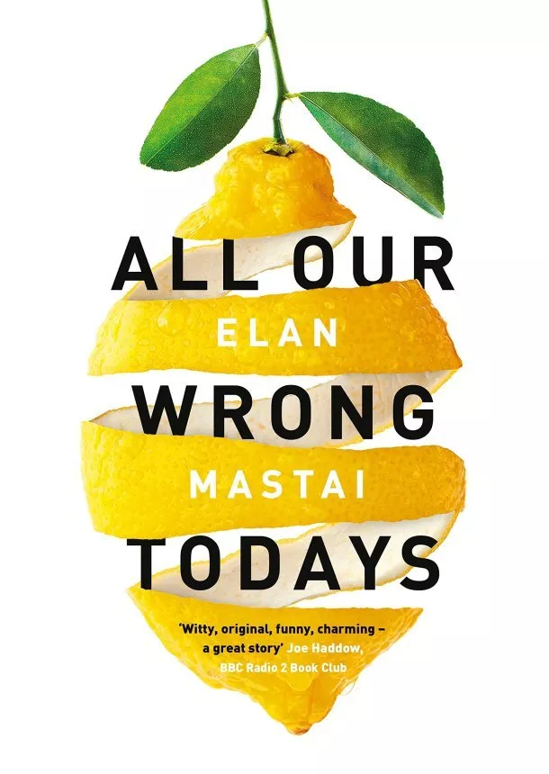 Elan Mastai - All Our Wrong Todays