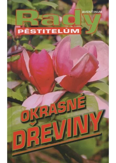 Okrasné dřeviny - Rady pěstitelům - Druhé vydání